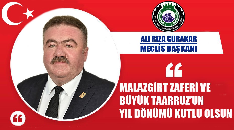 MECLİS BAŞKANIMIZ ALİ RIZA GÜRAKAR'IN MALAZGİRT ZAFERİ VE BÜYÜK TAARRUZ'UN YIL DÖNÜMÜ KUTLAMA MESAJI 