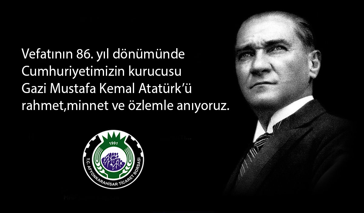 CUMHURİYETİMİZİN KURUCUSU GAZİ MUSTAFA KEMAL ATATÜRK'Ü RAHMET, MİNNET VE ÖZLEMLE ANIYORUZ.